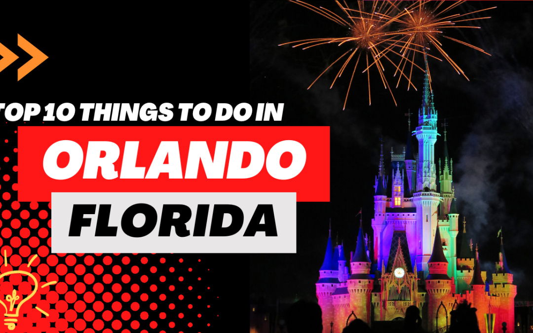 Top 10 Things To Do In Orlando Florida